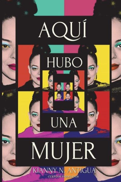 Cover for Kianny N Antigua · Aqui hubo una mujer (Paperback Book) (2018)