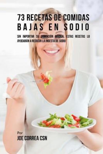 Cover for Joe Correa CSN · 73 Recetas de Comidas Bajas En Sodio (Paperback Book) (2018)