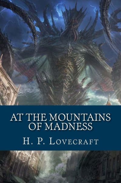 At The Mountains of Madness - H P Lovecraft - Kirjat - Createspace Independent Publishing Platf - 9781725162327 - perjantai 10. elokuuta 2018