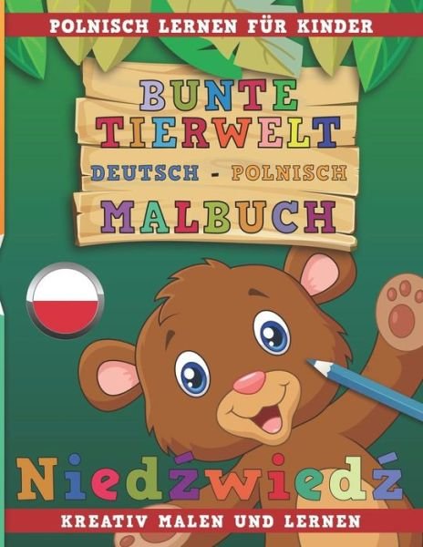 Cover for Nerdmedia · Bunte Tierwelt Deutsch - Polnisch Malbuch. Polnisch Lernen Fur Kinder. Kreativ Malen Und Lernen. (Paperback Bog) (2018)