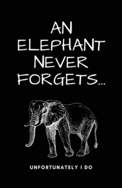 A Elephant Never Forgets...Unfortunately I Do - Luxe Printing - Böcker - Nicole Boots - 9781737758327 - 19 november 2021