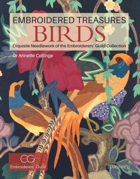 Embroidered Treasures: Birds: Exquisite Needlework of the Embroiderers' Guild Collection - Embroidered Treasures - Dr Annette Collinge - Books - Search Press Ltd - 9781782211327 - August 20, 2018