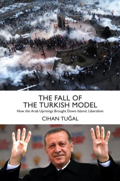 Cover for Cihan Tugal · The Fall of the Turkish Model: How the Arab Uprisings Brought Down Islamic Liberalism (Paperback Bog) (2016)