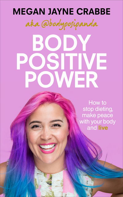 Body Positive Power: How to stop dieting, make peace with your body and live - Megan Jayne Crabbe - Bøger - Ebury Publishing - 9781785041327 - 7. september 2017