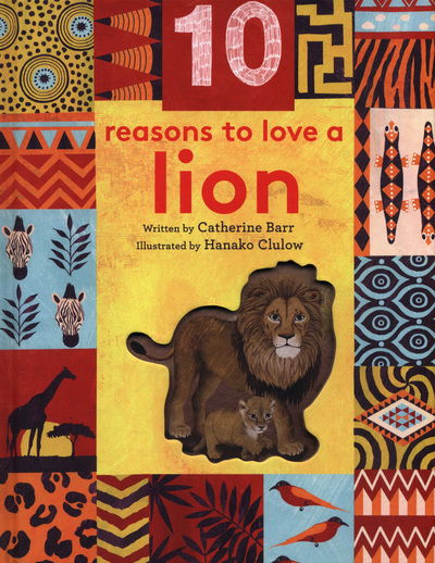 Cover for Catherine Barr · 10 Reasons to Love... a Lion - 10 reasons to love a... (Hardcover Book) (2018)