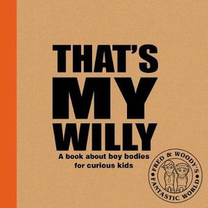 Cover for Alex Waldron · That's My Willy: A book about boy bodies for curious kids - Fred &amp; Woody's Fantastic World (Paperback Book) (2019)