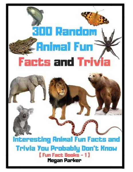 Cover for Megan Parker · 300 Random Animal Fun Facts and Trivia (Pocketbok) (2018)