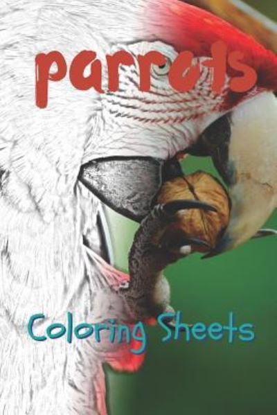 Parrot Coloring Sheets - Julian Smith - Kirjat - Independently Published - 9781797819327 - perjantai 22. helmikuuta 2019