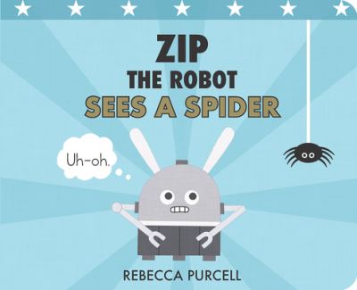 Cover for Rebecca Purcell · Zip the Robot Sees a Spider - Zip the Robot (Board book) (2022)