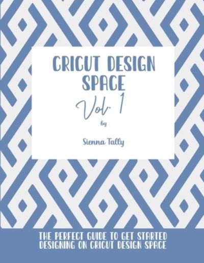 Cover for Sienna Tally · Cricut Design Space Vol.1 (Paperback Book) (2021)