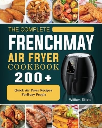Cover for William Elliott · The Complete FrenchMay Air Fryer Cookbook (Paperback Book) (2021)
