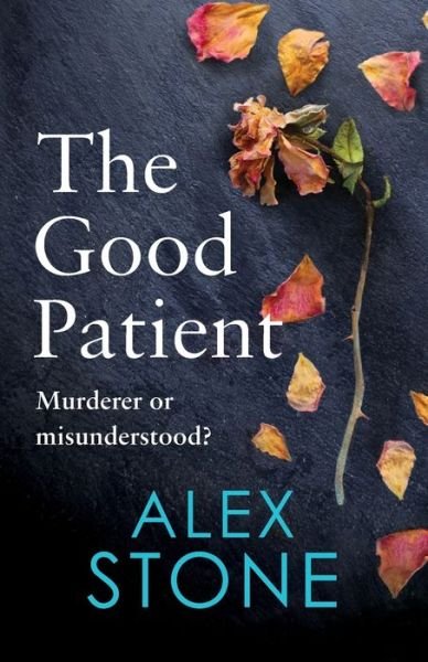 Cover for Alex Stone · The Good Patient: The unputdownable psychological thriller from bestseller Alex Stone (Paperback Book) (2023)
