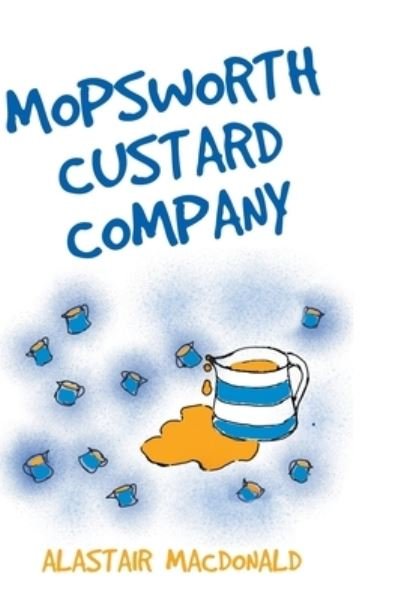 Cover for Alastair MacDonald · Mopsworth Custard Company (Hardcover Book) (2022)