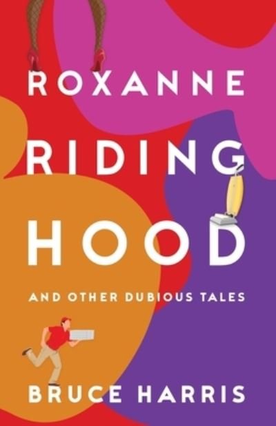 Cover for Bruce Harris · Roxanne Riding Hood And Other Dubious Tales (Paperback Book) (2023)