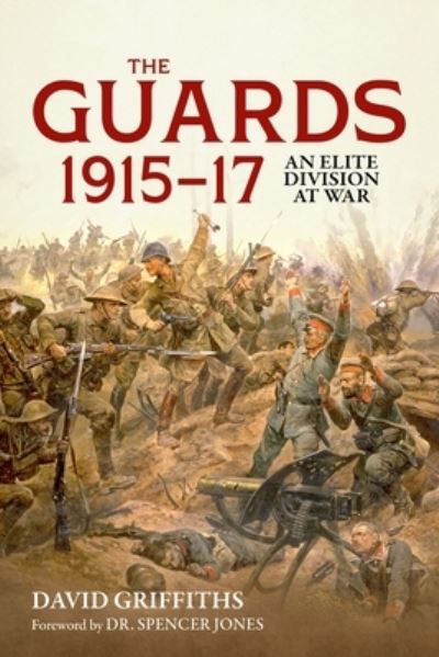 Guards 1915-17: An Elite Division at War - David Griffiths - Książki - Helion & Company - 9781804515327 - 15 października 2024