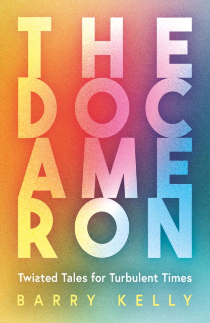 Cover for Barry Kelly · THE DOCAMERON: Twisted Tales for Turbulent Times (Paperback Book) (2025)