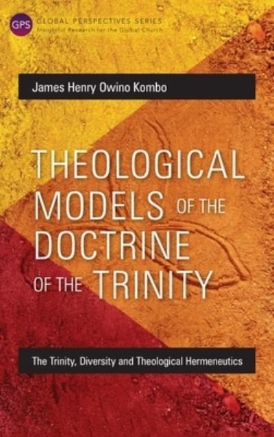Cover for James Henry Owino Kombo · Theological Models of the Doctrine of the Trinity: The Trinity, Diversity and Theological Hermeneutics (Hardcover Book) (2016)
