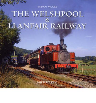 Cover for Mike Heath · Moods of the Welshpool and Llanfair Railway (Hardcover Book) (2006)