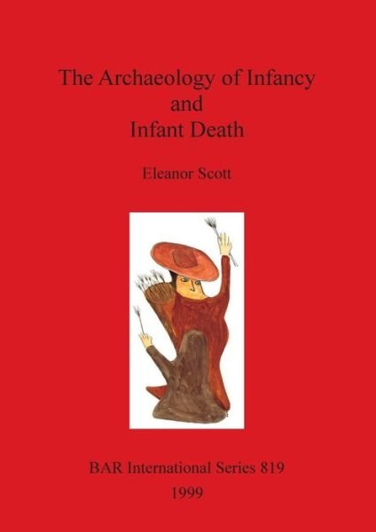 Cover for Eleanor Scott · The Archaeology of Infancy and Infant Death (British Archaeological Reports British Series) (Paperback Bog) (1999)