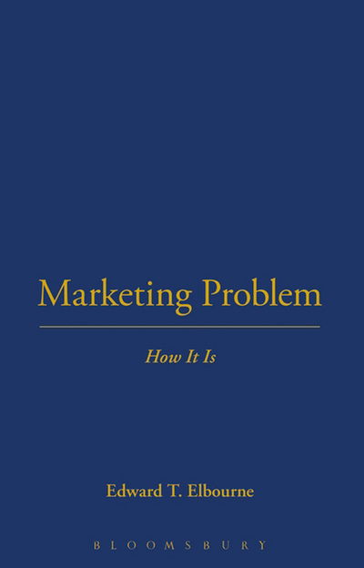 Cover for Edward T. Elbourne · Marketing Problem: How It is (Thoemmes Library of Business &amp; Management) (Hardcover Book) (2003)