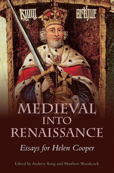 Cover for Andrew King · Medieval into Renaissance: Essays for Helen Cooper (Hardcover Book) (2016)