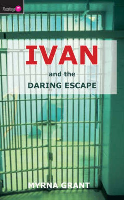 Cover for Myrna Grant · Ivan And the Daring Escape - Flamingo Fiction 9-13s (Paperback Book) [Revised edition] (2006)