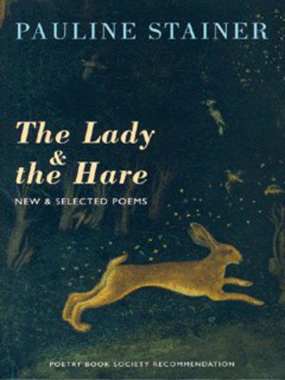 Cover for Pauline Stainer · The Lady &amp; the Hare: New &amp; Selected Poems (Paperback Book) (2003)