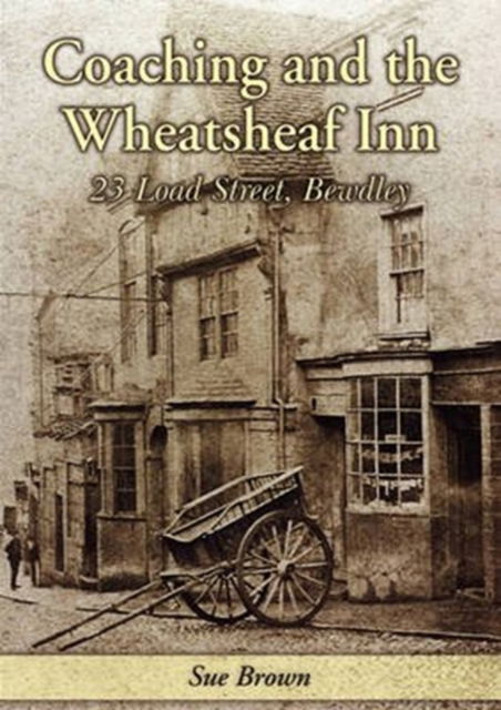 Coaching and the Wheatsheaf Inn - Sue Brown - Książki - Brewin Books - 9781858583327 - 1 maja 2010