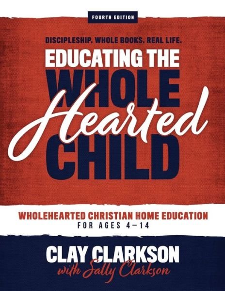 Educating the Wholehearted Child - Sally Clarkson - Books - Whole Heart Ministries - 9781888692327 - August 13, 2019