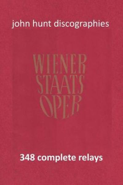 Wiener Staatsoper - 348 Complete Relays - John Hunt - Libros - John Hunt - 9781901395327 - 5 de junio de 2017