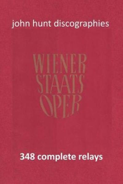 Wiener Staatsoper - 348 Complete Relays - John Hunt - Bücher - John Hunt - 9781901395327 - 5. Juni 2017