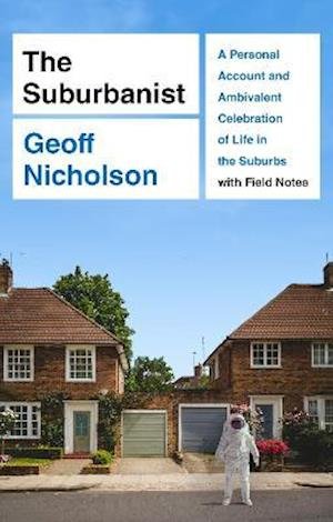 Cover for Geoff Nicholson · The Suburbanist: A Personal Account and Ambivalent Celebration of Life in the Suburbs with Field Notes (Paperback Book) (2021)