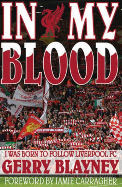 Cover for Gerry Blayney · In My Blood: &quot;I Was Born to Follow Liverpool Football Club&quot; (Paperback Book) (2014)