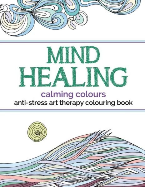 Cover for Christina Rose · Mind Healing Anti-stress Art Therapy Colouring Book: Calming Colours (Pocketbok) (2015)