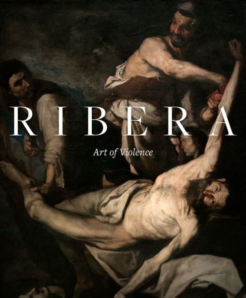 Cover for Xavier Bray · Ribera: Art of Violence (Hardcover Book) (2018)