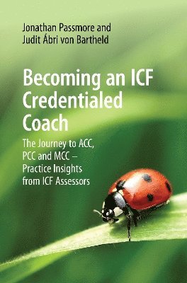 Becoming an ICF Credentialed Coach: The Journey to ACC, PCC and MCC - Practice Insights from ICF Assessors (Paperback Book) (2024)