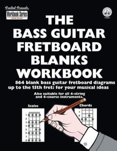 Cover for Tobe a Richards · The Bass Guitar Fretboard Blanks Workbook: 864 Blank Bass Guitar Fretboard Diagrams Up To The 15th Fret: For Your Musical Ideas - Workbook (Paperback Book) (2017)