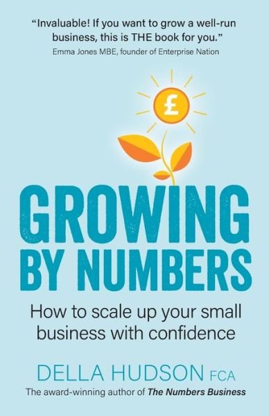Cover for Hudson, Della (Author) · Growing By Numbers: How to scale up your business with confidence (Paperback Book) (2020)