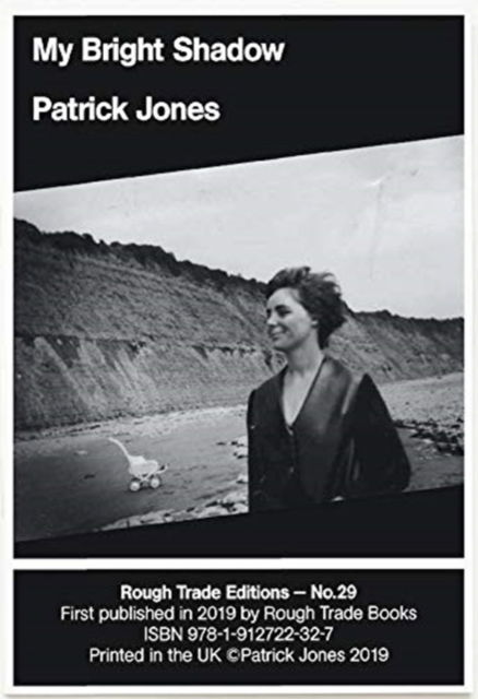 My Bright Shadow - Patrick Jones (RT#29) - Patrick Jones - Książki - Rough Trade Books - 9781912722327 - 7 sierpnia 2019