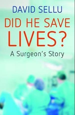 Did He Save Lives?: A Surgeon's Story - David Sellu - Books - Whitefox Publishing Ltd - 9781912892327 - July 4, 2019