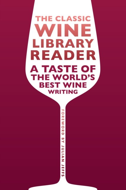 Cover for The Classic Wine Library reader: A taste of the world's best wine writing - The Infinite Ideas Classic Wine Library (Hardcover Book) (2023)
