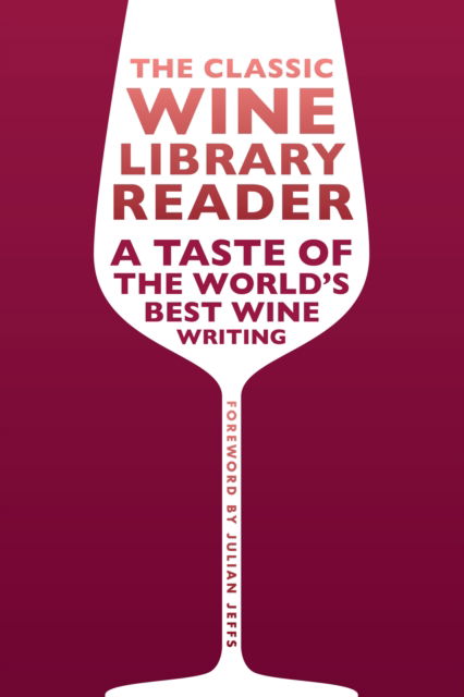 Cover for The Classic Wine Library reader: A taste of the world's best wine writing - The Infinite Ideas Classic Wine Library (Hardcover bog) (2023)