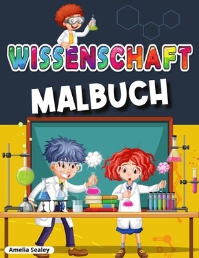 Cover for Amelia Sealey · Wissenschaftliche Malbuch: Awesome Wissenschaft Experimente fur Kinder, Spass und unterhaltsame Farbung Aktivitat Buch (Paperback Book) (2021)