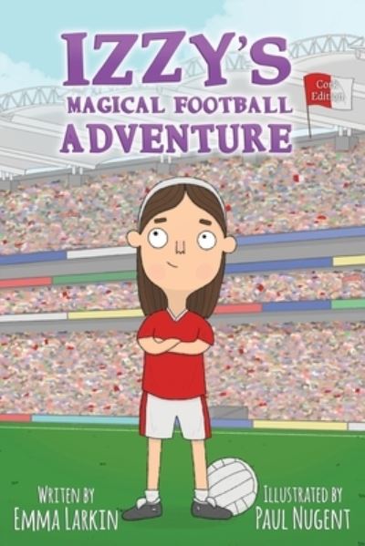 Cover for Emma Larkin · Izzy's Magical Football Adventure Cork Edition (Paperback Book) (2019)