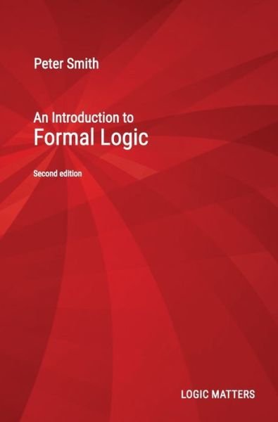 An Introduction to Formal Logic - Peter Smith - Kirjat - Logic Matters - 9781916906327 - sunnuntai 1. elokuuta 2021