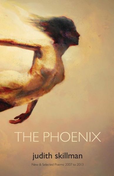 The Phoenix: New & Selected Poems 2007 - 2013 - Judith Skillman - Books - Dream Horse Press - 9781935716327 - December 31, 2013