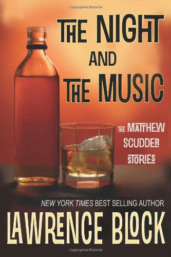 Cover for Lawrence Block · The Night and the Music - Matthew Scudder Mysteries (Paperback Book) [First edition] (2011)