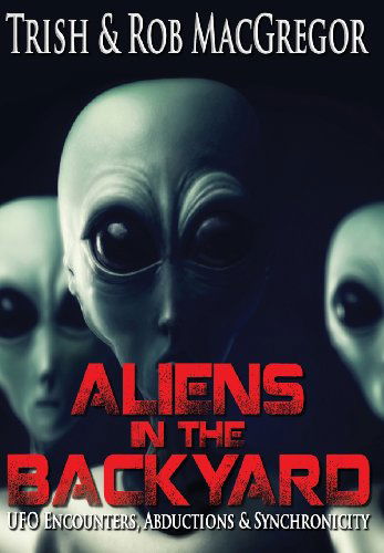 Aliens in the Backyard - Rob MacGregor - Books - Crossroad Press - 9781937530327 - February 4, 2013