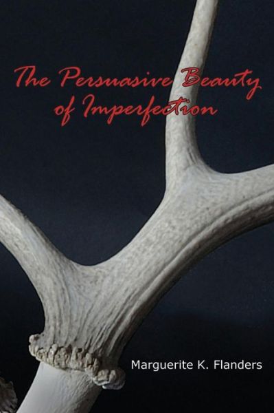 The Persuasive Beauty of Imperfection - Marguerite K Flanders - Książki - EBook Bakery - 9781938517327 - 26 marca 2014