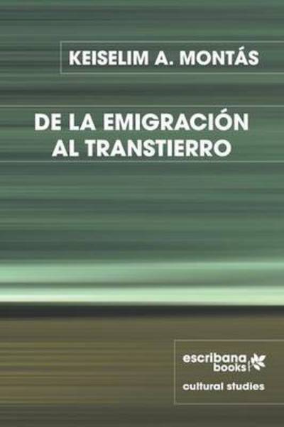 De La Emigracional Transtierro - Keiselim a Montas - Books - Escribana Books - 9781940075327 - September 10, 2015